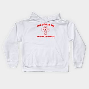 The Dog In Me Has Been Euthanized Kids Hoodie